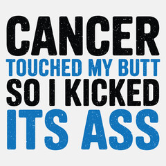 Cancer Touched My Butt, So I Kicked Its Ass – Funny Cancer Awareness Graphic
