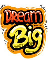 Dynamic graffiti-style 'dream big' word art.