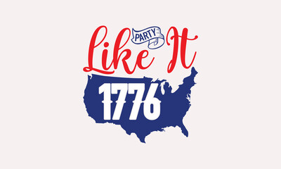 Party Like It 1776 - 4th of July T-shirt Design, Print On And Bags, Greeting Card Template, Inspiration Vector, Isolated On White Background.