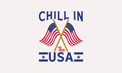 Chill In The USA - 4th of July T-shirt Design, Print On And Bags, Greeting Card Template, Inspiration Vector, Isolated On White Background.