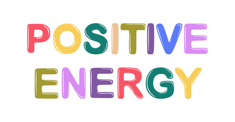 Positive Energy phrase with handwritten bright colorful fonts. Beautiful trendy hand lettering for t-shirt, apparel or sweatshirt print. Modern design isolated on white background. Flat vector illustr