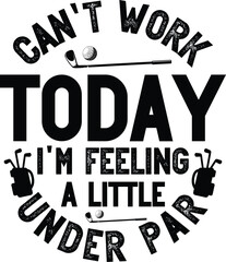 can't i work today i'm feeling a little under par