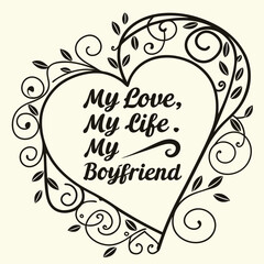 Romantic Heart-Shaped Design with "My Love, My Life, My Boyfriend" Quote