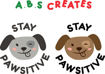 Cute dog face illustration with stay pawsitive text for t-shirt and cup printing projects.