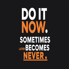 Motivational Typography Illustration Featuring &ldquo;DO IT NOW. SOMETIMES LATER BECOMES NEVER.&rdquo; in Bold Orange and White Text on Black Background for Inspirational, Productivity, and Graphic Design Concept