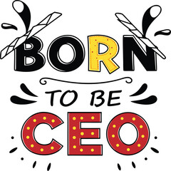 Born to Be CEO Typography Illustration Featuring Bold Red and Yellow Lettering with Decorative Splashes and Dots for Motivational, Entrepreneurial, and Graphic Design Concepts