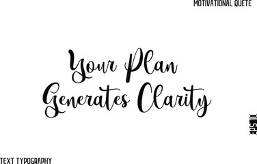Your Plan Generates Clarity    -Stylish Cursive Text Typography Lettering Design Of Motivational Slogan
