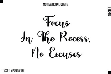 Fototapeta premium Focus In The Process. No Excuses -Minimal Motivational Quote Poster with Modern Cursive Typography