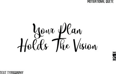 Your Plan Holds The Vision  -Cursive Text Typography Vector Design Of Motivational Caption