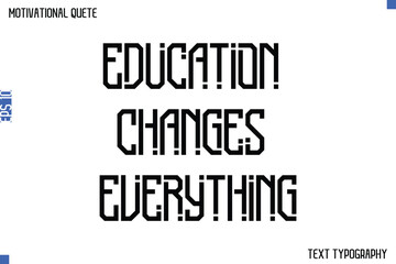 Fototapeta premium Education Changes Everything -Student and Study Motivation Quotes Modern Calligraphy Text Retro Lettering