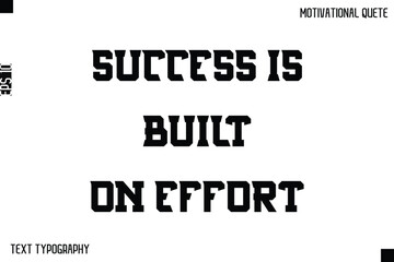 Success Is Built On Effort   -Inspirational Quote Stylish Typography Text Design Vector Phrase
