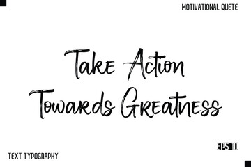 Take Action Towards Greatness   -Inspirational Design Vector Brush Hand Lettering Typography Illustration