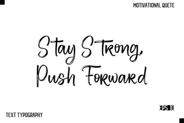 Stay Strong, Push Forward  -Inspirational Design Vector Brush Hand Lettering Typography Illustration