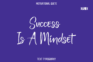 Success Is A Mindset  -Positive Quote Typography Vector Artistic Brush Hand Lettering