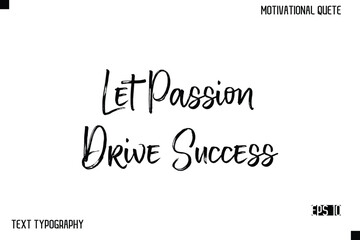 Let Passion Drive Success  -Inspirational Design Vector Brush Hand Lettering Typography Illustration