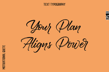 Your Plan Aligns Power  -Inspirational Caption - Motivational Typography Text Hand Brush Lettering
