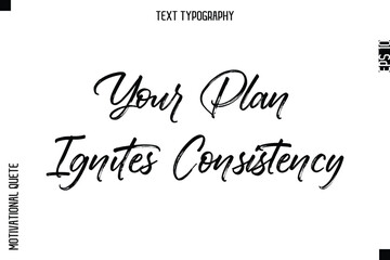 Your Plan Ignites Consistency   -Inspirational Caption - Motivational Typography Text Hand Brush Lettering