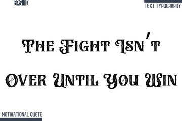The Fight Isn’t Over Until You Win   -Never Give Up and Resilience Motivational Quotes Retro Style Typography Text