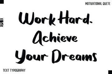Work Hard, Achieve Your Dreams  -Inspirational Quote Stylish Typography Text Design Vector Phrase
