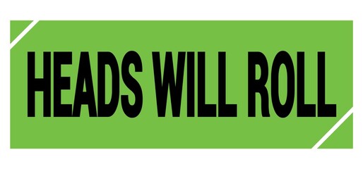 HEADS WILL ROLL text on green-black grungy stamp sign.