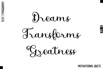 Dreams Transforms Greatness   -Strong Empowerment Quote Vector Hand Text Lettering for Motivation Posters