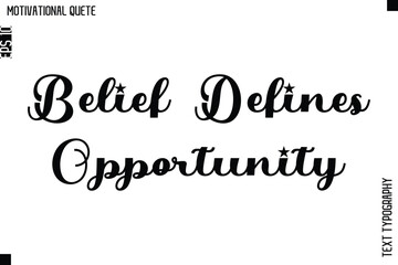 Belief Defines Opportunity  -Motivational Action Quote Vector Bold Cursive Typography Text for Entrepreneurs