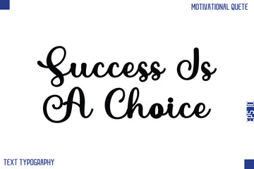Success Is A Choice   -Motivational Success Quotes Modern Bold Cursive Typography Text