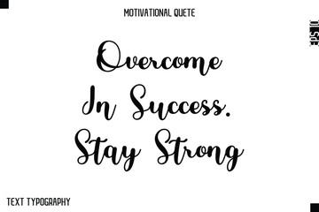 Overcome In Success. Stay Strong   -Minimal Motivational Quote Poster with Modern Cursive Typography