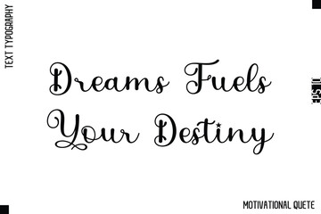 Dreams Fuels Your Destiny   -Strong Empowerment Quote Vector Hand Text Lettering for Motivation Posters