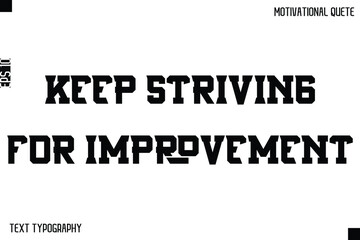 Keep Striving For Improvement  -Inspirational Quote Stylish Typography Text Design Vector Phrase