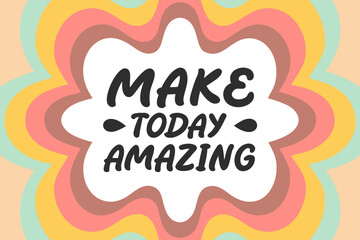Make today amazing motivational text design