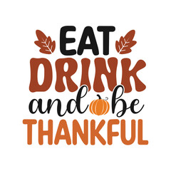 Eat drink and be thankful, Thanksgiving day written with elegant autumn season calligraphy script and decorated with autumn foliage