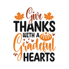 Give thanks with a all your heart, Thanksgiving day letterings decorated by seasonal design.
