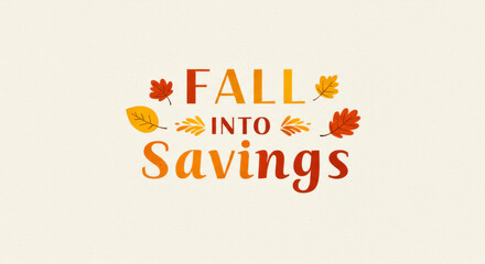 Graphic illustration for a fall promotion with the text FALL into Savings and colorful leaves on a light background.