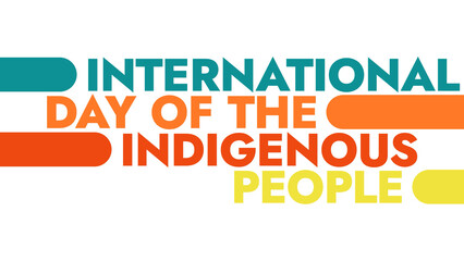 International Day of the Indigenous People colorful text typography on white or black background banner illustration great for wishing and celebrating awareness for Indigenous People in August