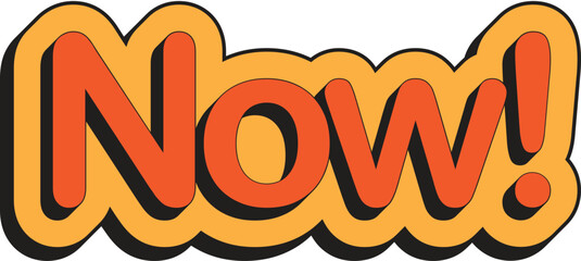Now Bubble Text: A vibrant and attention-grabbing graphic of the word "Now!" in orange text with a yellow outline, contained within a thick yellow, speech bubble-style shape with a black drop shadow.
