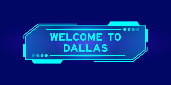 Futuristic hud banner that have word welcome to dallas on user interface screen on blue background