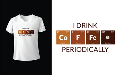Funny Coffee Chemistry T-Shirt Design – “I Drink Coffee Periodically” with Periodic Table Elements in Brown Tones on White V-Neck Tee