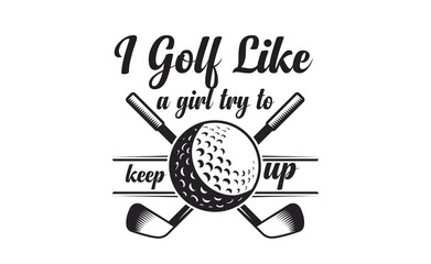 i golf like a girl try to keep up game golfing, idea