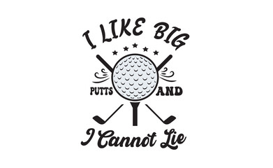 i like big putts and i cannot lie  sport t-shirt fashion
