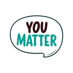 Affirmative encouragement in teal and brown speech bubble saying you matter