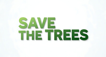 Green gradient text proclaims a message urging environmental protection and tree conservation.