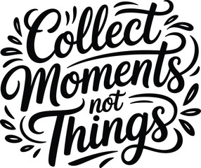 Collect Moments Not Things Hand Lettering typography