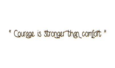 Courage Is Stronger Than Comfort – Inspirational Handwritten Quote Vector for Motivation, Personal Growth, Typography Wall Art, Positive Mindset, and Uplifting Design.