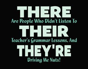 Fototapeta premium There Are People Who Didn't Listen To Their Teacher's Grammar Lessons, And They're Driving Me Nuts - printable editable vector art file.