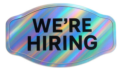 Holographic tag sticker with WE'RE HIRING message in bold font, vibrant recruitment offer on transparent background.