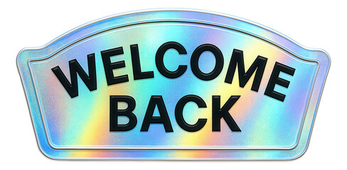 Iridescent tag sticker with WELCOME BACK message in bold lettering, vibrant retail promotion announcement on transparent background.