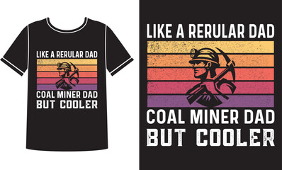 Coal miner dad but cooler t shirt design concept