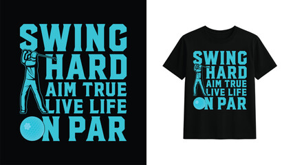 Swing Hard Aim True Live Life On Par Funny Golf Lover T-Shirt