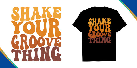 Bold wavy retro Shake Your Groove Thing Retro 70s Typography T‑Shirt, vector illustration of a sale party posters, and funky merch